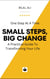 Small Steps Big Change: A Practical Guide To Transforming Your Life