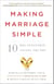 Making Marriage Simple - Ten Relationship-Saving Truths