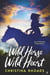 Wild Horse, Wild Heart - A Bear Dance Ranch Series Novel, #2