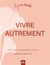 Vivre Autrement - Vers une vie slow et minimaliste, ode à tous ces petits bonheurs simples