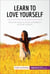 Learn to Love Yourself - Practical steps to build confidence and self-esteem