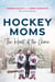 Hockey Moms - The Heart of the Game