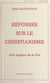 Réponses sur le christianisme - Une logique de la foi