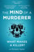 The Mind of a Murderer - A glimpse into the darkest corners of the human psyche, from a leading forensic psychiatrist