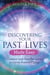 Discovering Your Past Lives Made Easy - Connect with Your Past Lives to Create Positive Change
