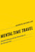 Mental Time Travel - Episodic Memory and Our Knowledge of the Personal Past