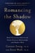 Romancing the Shadow - Break Unconscious Patterns and Create Conscious Relationships with Shadow-Work