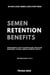 Semen Retention Benefits— Hidden Benefits I Wish I'd Known Earlier. Rediscover Masculinity, Physical, Mental & Spiritual Vitality—Brahmacharya Vol-1 - Brahmacharya, #1
