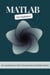 MATLAB For Beginners: The Comprehensive Guide To Programming And Problem Solving