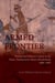 Armed Frontier - Warfare and Military Culture in the Texas–Northeastern Mexico Borderlands,1686–1845