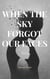 When the Sky Forgot Our Faces