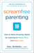 Screamfree Parenting, 10th Anniversary Revised Edition - How to Raise Amazing Adults by Learning to Pause More and React Less