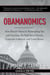 Obamanomics - How Barack Obama Is Bankrupting You and Enriching His Wall Street Friends, Corporate Lobbyists, and Union Bosses
