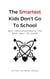 The Smartest Kids Don't Go To School - The Smartest Kids