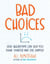 Bad Choices - How Algorithms Can Help You Think Smarter and Live Happier