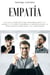 Empatía: Una guía completa para desarrollarte a ti mismo y a tu don, explorar la manipulación, la inteligencia emocional y el narcisismo