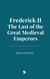 Frederick II: The Last of the Great Medieval Emperors