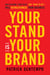 Your Stand Is Your Brand - How Deciding Who to Be (NOT What to Do) Will Revolutionize Your Business