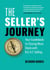 The Seller’s Journey: Your Guidebook to Closing More Deals with N.E.A.T. Selling
