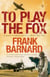 To Play The Fox - An action-packed World War Two thriller to set your pulse racing