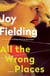 All the Wrong Places - A Novel