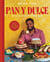 Pan y Dulce - The Latin American Baking Book (Pastries, Desserts, Rustic Breads, Savory Baking, and More)