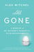 All Gone - A Memoir of My Mother's Dementia. With Refreshments