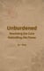 Unburdened: Rewilding the Core, Rekindling the Flame