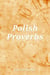 Polish Proverbs - Proverbs, #25