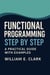 Functional Programming Step by Step: A Practical Guide with Examples