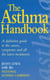 The Asthma Handbook - A Definitive Guide to the Causes,Symptoms and all the Latest Treatments