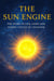 The Sun Engine - The Story of Life, Light and Cosmic Cycles of Creation