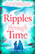 Ripples Through Time - The gripping and sweepingly romantic new dual-time novel from the author of ECHOES OF THE RUNES