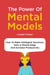 The Power Of Mental Models: How To Make Intelligent Decisions, Gain A Mental Edge And Increase Productivity