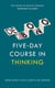 Five-Day Course in Thinking