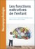 Les fonctions exécutives de l'enfant
