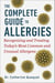 The Complete Guide to Allergies - Recognizing and Treating Today's Most Common and Unusual Allergens