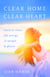 Clear Home, Clear Heart - Learn to Clear the Energy of People & Places