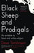 Black Sheep and Prodigals - An Antidote to Black and White Religion