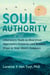 Soul Authority - Liberatory Tools to Heal from Oppressive Patterns and Restore Trust in Your Heart Compass