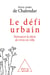 Le Défi urbain - Retrouver le désir de vivre en ville