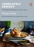 Completely Perfect - 120 Essential Recipes for Every Cook