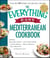 The Everything Easy Mediterranean Cookbook - Includes Spicy Olive Chicken, Penne all'Arrabbiata, Catalan Potatoes, Mussels Marinara, Date-Almond Pie...and Hundreds More!