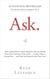 Ask - The Counterintuitive Online Method to Discover Exactly What Your Customers Want to Buy . . . Create a Mass of Raving Fans . . . and Take Any Business to the Nex