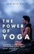 The Power of Yoga  Breathe, Flow, and Transform Your Body, Mind, and Spirit