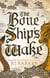 The Bone Ship's Wake - Book 3 of the Tide Child Trilogy