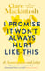 I Promise It Won't Always Hurt Like This - 18 Assurances on Grief