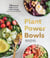 Plant Power Bowls - 70 Seasonal Vegan Recipes to Boost Energy and Promote Wellness