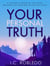 Your Personal Truth: A Journey to Discover Your Truth, Become Your True Self, & Live Your Truth - Master Your Mind, Revolutionize Your Life, #13