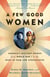 A Few Good Women - America's Military Women from World War I to the Wars in Iraq and Afghanistan